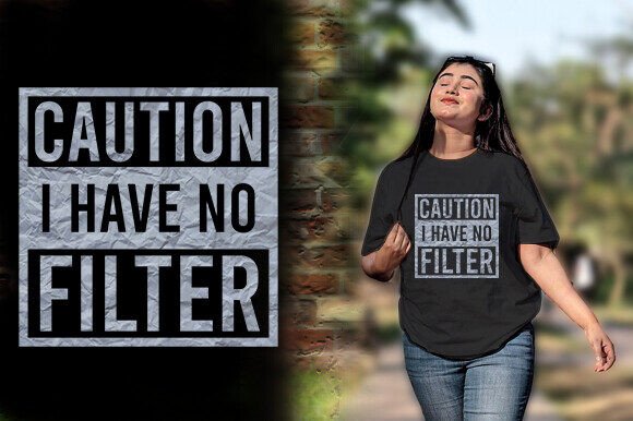 Download CAUTION I HAVE NO FILTER TSHIRT DESIGN - Design Collection